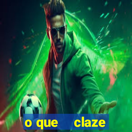 o que    claze